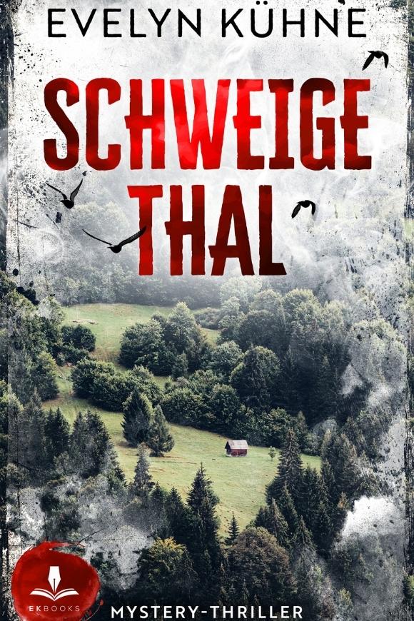 Buchcover mit dem Autorennamen Evelyn Kühne oben. Darunter der Titel „Schweigethal“ in großen, roten Buchstaben. Das Hintergrundbild zeigt ein grünes Tal mit Wald, Wiesen und einer kleinen Hütte, umrahmt von dunklen Baumwipfeln und Vogelsilhouetten.